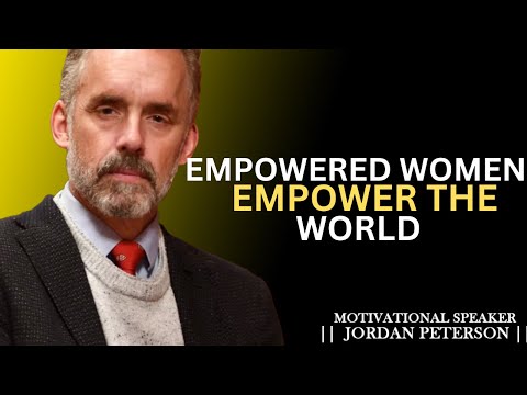 &quot;Empowered Women Empower the World&quot; – A Transformative Speech by Jordan Peterson